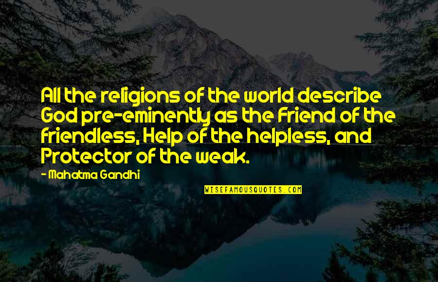God Our Protector Quotes By Mahatma Gandhi: All the religions of the world describe God God Our Protector Quotes By Mahatma Gandhi: All the religions of the world describe God