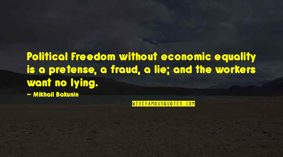 God Our Protector Quotes By Mikhail Bakunin: Political Freedom without economic equality is a pretense, God Our Protector Quotes By Mikhail Bakunin: Political Freedom without economic equality is a pretense,