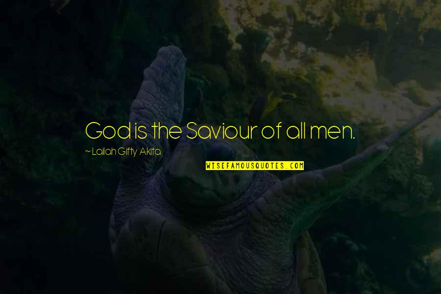 God Our Saviour Quotes By Lailah Gifty Akita: God is the Saviour of all men.