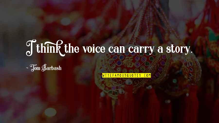 God Particle Quotes By Tom Barbash: I think the voice can carry a story.