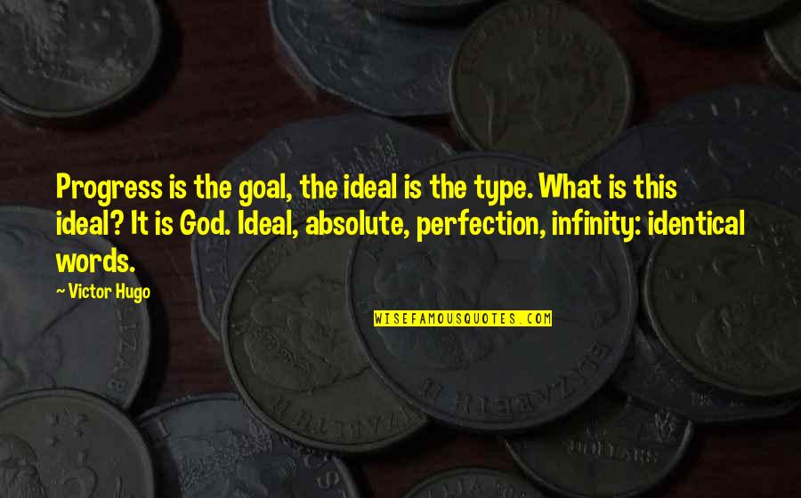 God Perfection Quotes By Victor Hugo: Progress is the goal, the ideal is the God Perfection Quotes By Victor Hugo: Progress is the goal, the ideal is the