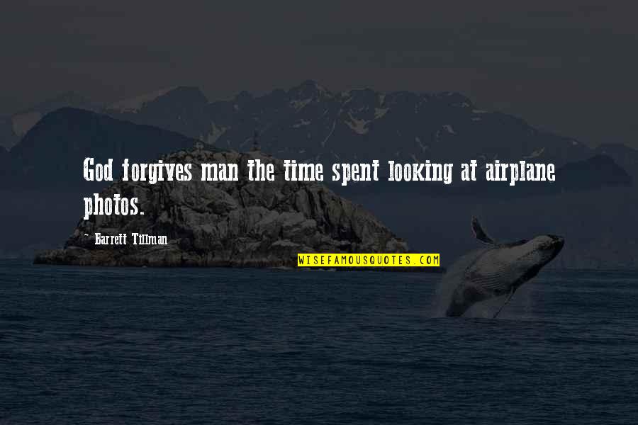 God Photos Quotes By Barrett Tillman: God forgives man the time spent looking at