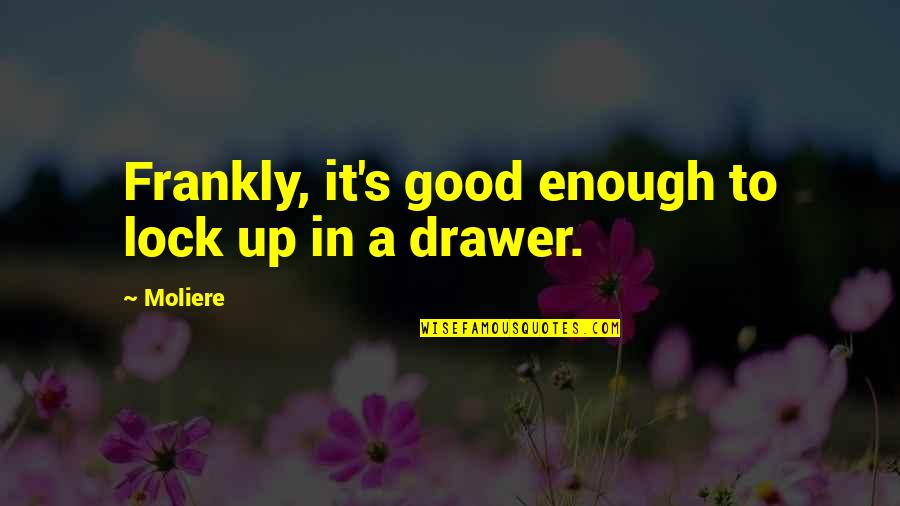 God Picture Quotes And Quotes By Moliere: Frankly, it's good enough to lock up in