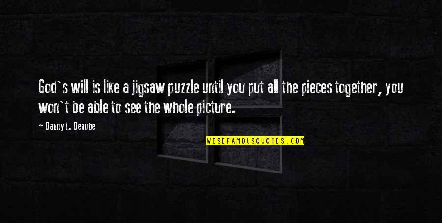 God Picture Quotes By Danny L. Deaube: God's will is like a jigsaw puzzle until