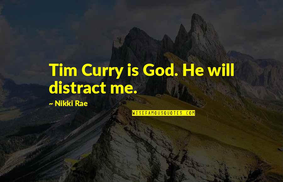 God Picture Quotes By Nikki Rae: Tim Curry is God. He will distract me.