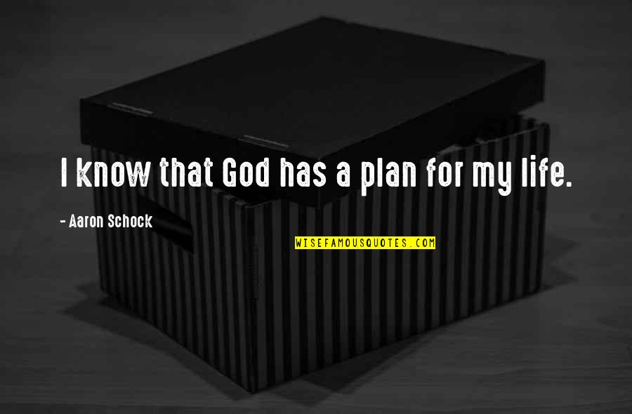 God Plan For Your Life Quotes By Aaron Schock: I know that God has a plan for