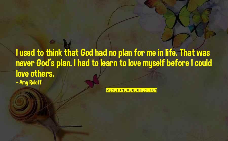 God Plan For Your Life Quotes By Amy Roloff: I used to think that God had no