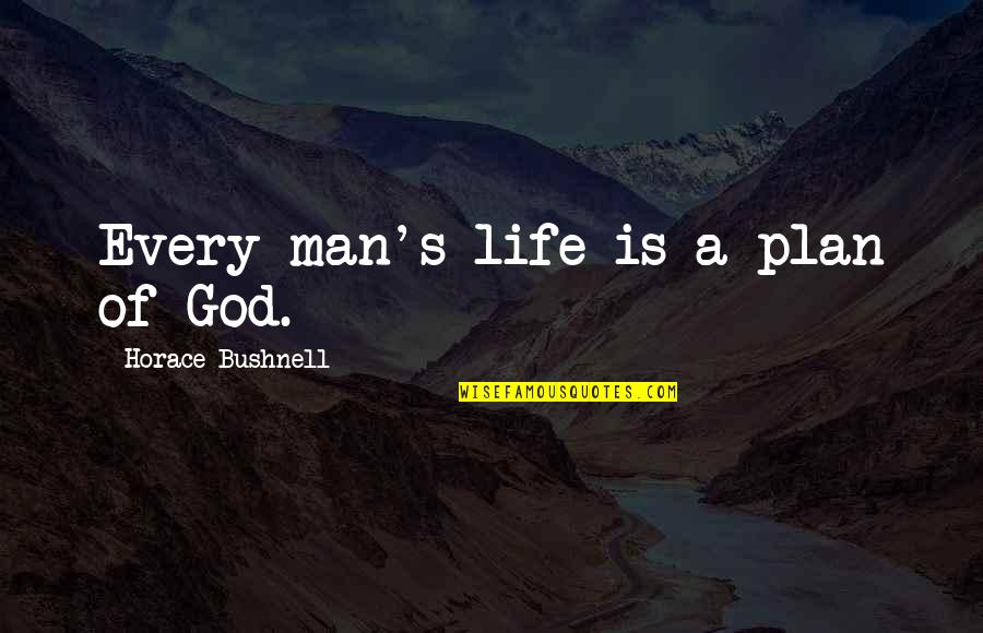 God Plan For Your Life Quotes By Horace Bushnell: Every man's life is a plan of God.