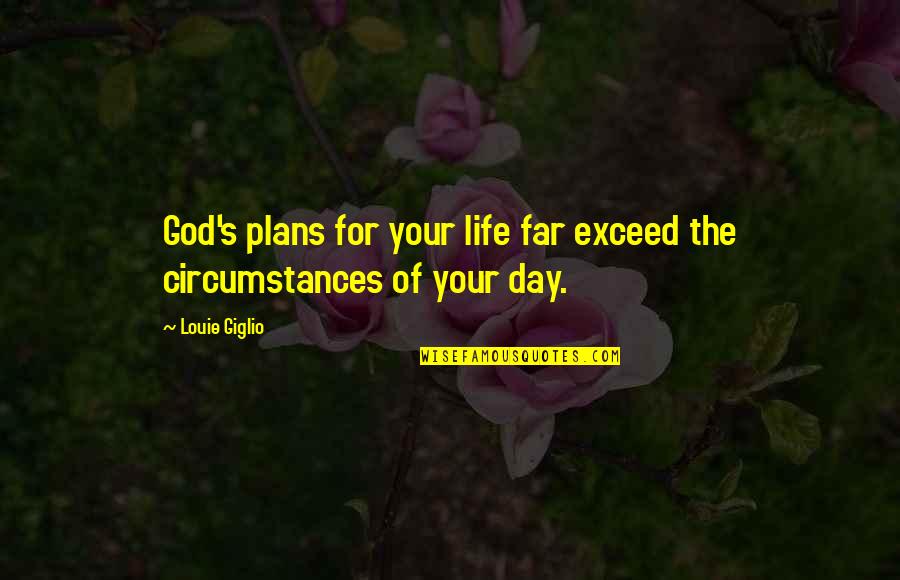 God Plan For Your Life Quotes By Louie Giglio: God's plans for your life far exceed the