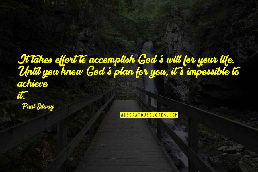 God Plan For Your Life Quotes By Paul Silway: It takes effort to accomplish God's will for