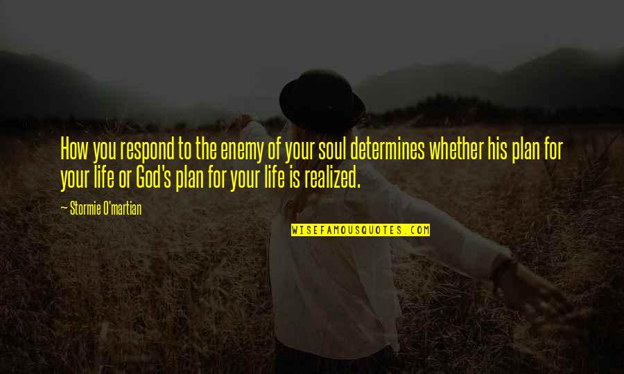 God Plan For Your Life Quotes By Stormie O'martian: How you respond to the enemy of your