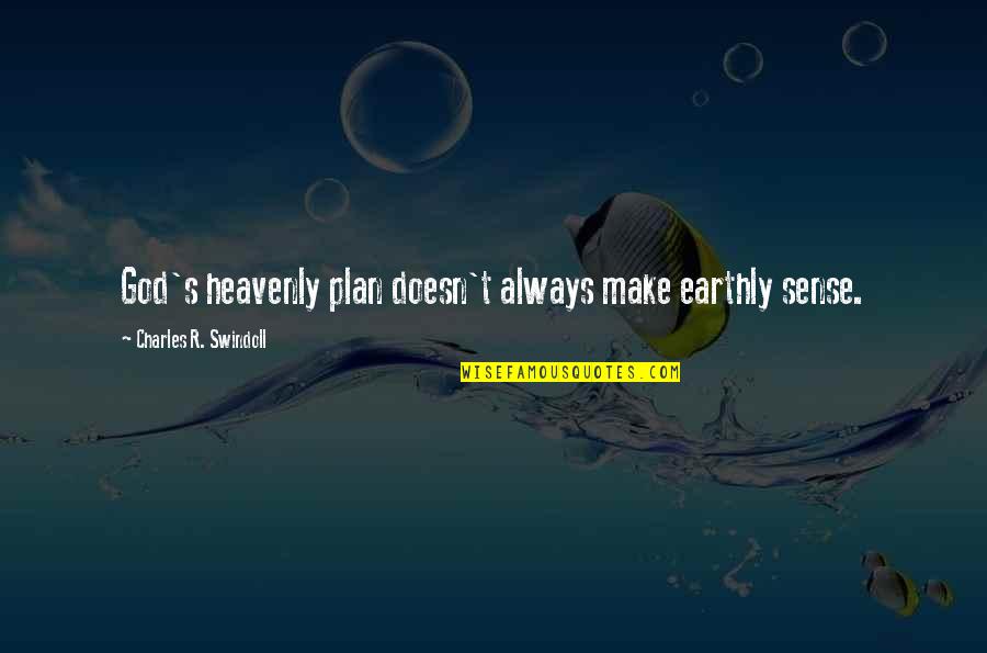 God Plan Quotes By Charles R. Swindoll: God's heavenly plan doesn't always make earthly sense.