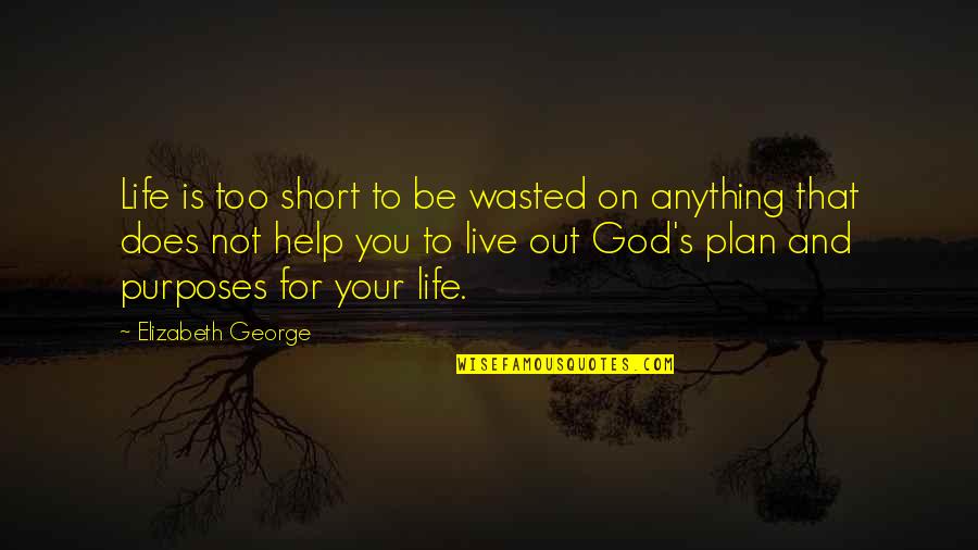 God Plan Quotes By Elizabeth George: Life is too short to be wasted on