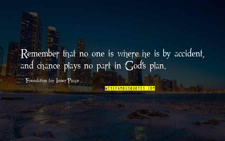 God Plan Quotes By Foundation For Inner Peace: Remember that no one is where he is