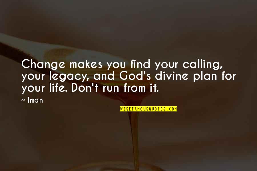 God Plan Quotes By Iman: Change makes you find your calling, your legacy,