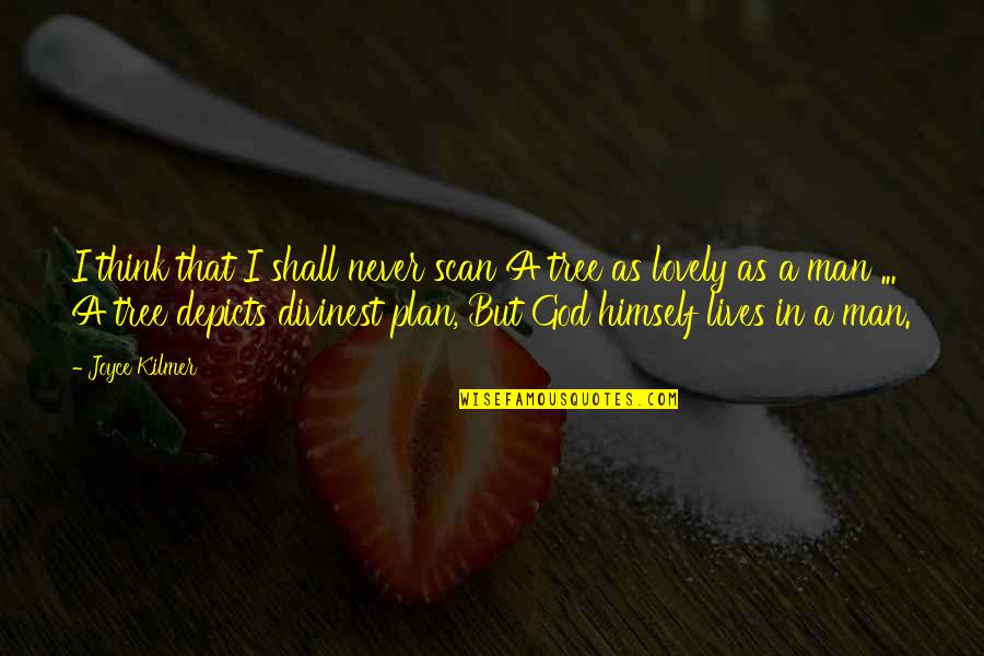 God Plan Quotes By Joyce Kilmer: I think that I shall never scan A