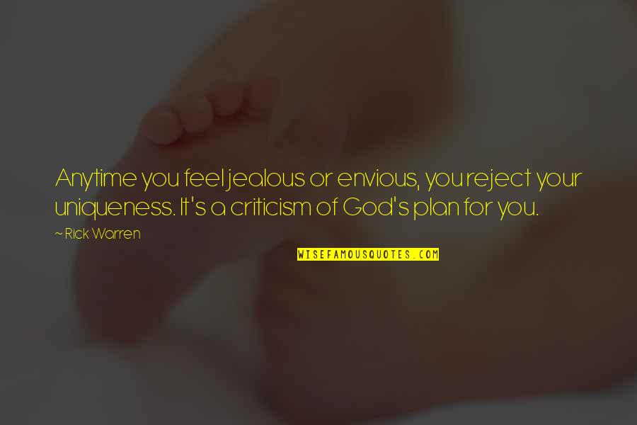 God Plan Quotes By Rick Warren: Anytime you feel jealous or envious, you reject