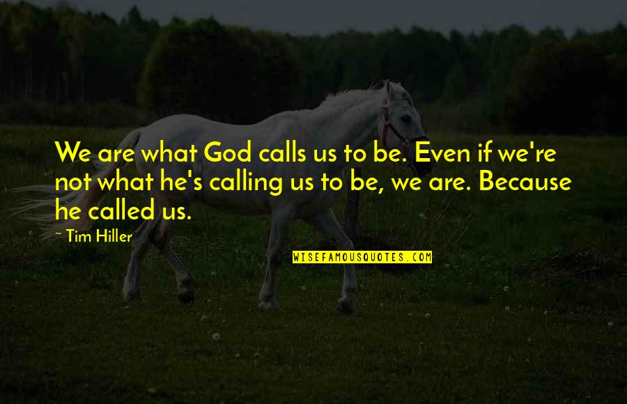 God Plan Quotes By Tim Hiller: We are what God calls us to be.