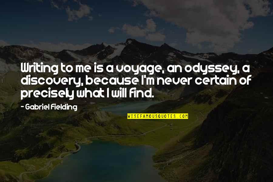God Plans Our Lives Quotes By Gabriel Fielding: Writing to me is a voyage, an odyssey,