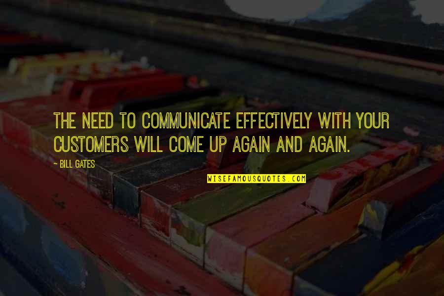 God Please Help Everyone Quotes By Bill Gates: The need to communicate effectively with your customers