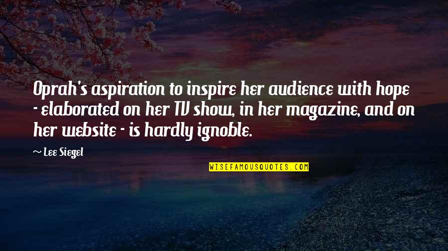 God Please Help Me Through This Quotes By Lee Siegel: Oprah's aspiration to inspire her audience with hope