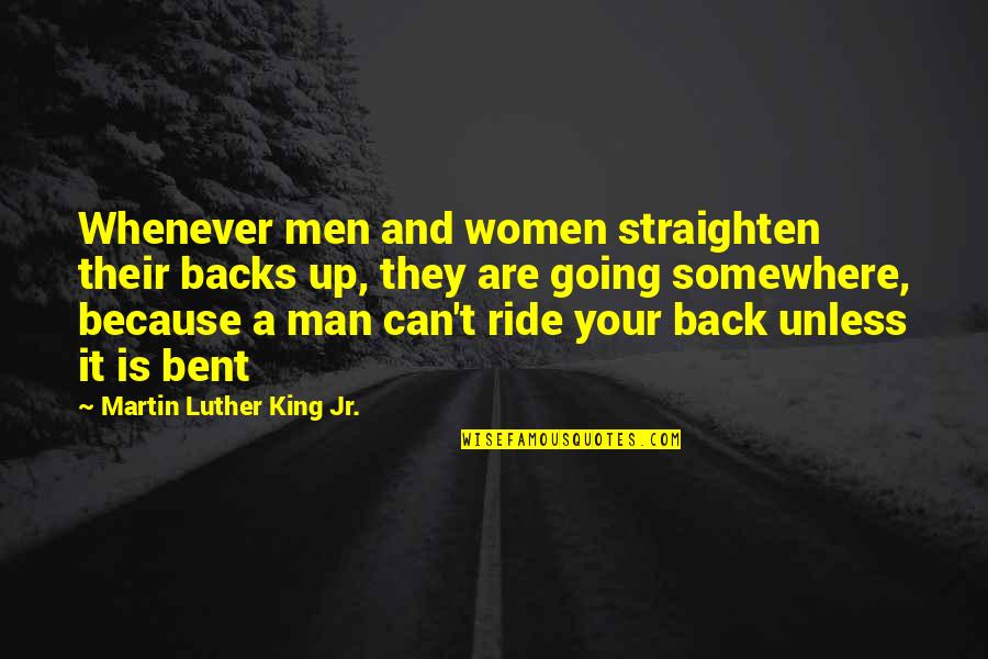 God Please Kill Me Quotes By Martin Luther King Jr.: Whenever men and women straighten their backs up,