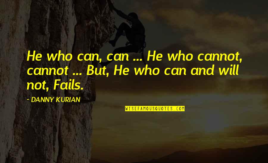 God Please Protect Her Quotes By DANNY KURIAN: He who can, can ... He who cannot,