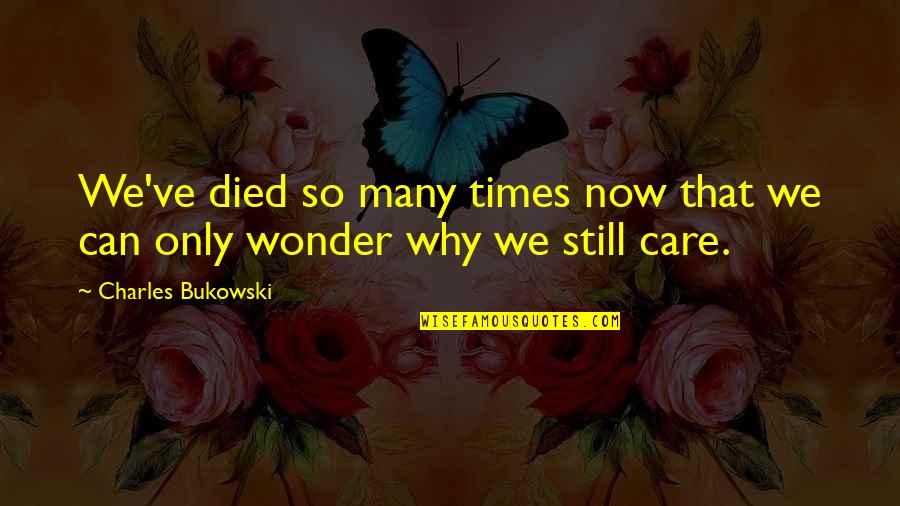 God Please Show Me The Way Quotes By Charles Bukowski: We've died so many times now that we