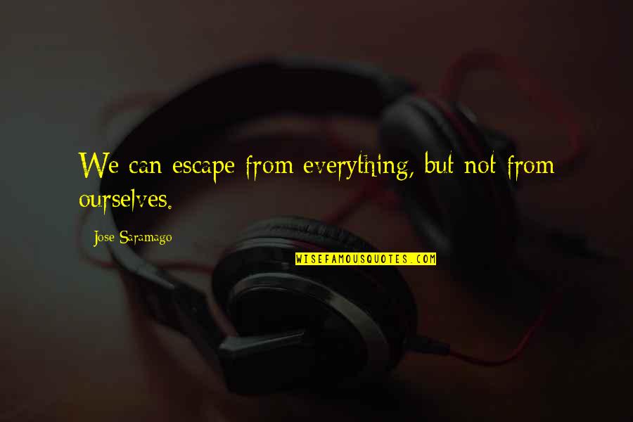 God Please Show Me The Way Quotes By Jose Saramago: We can escape from everything, but not from