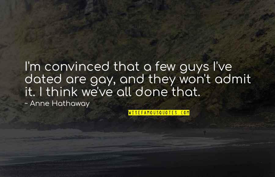 God Please Take Me Away Quotes By Anne Hathaway: I'm convinced that a few guys I've dated