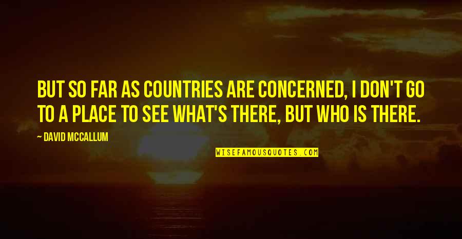 God Plz Help Quotes By David McCallum: But so far as countries are concerned, I