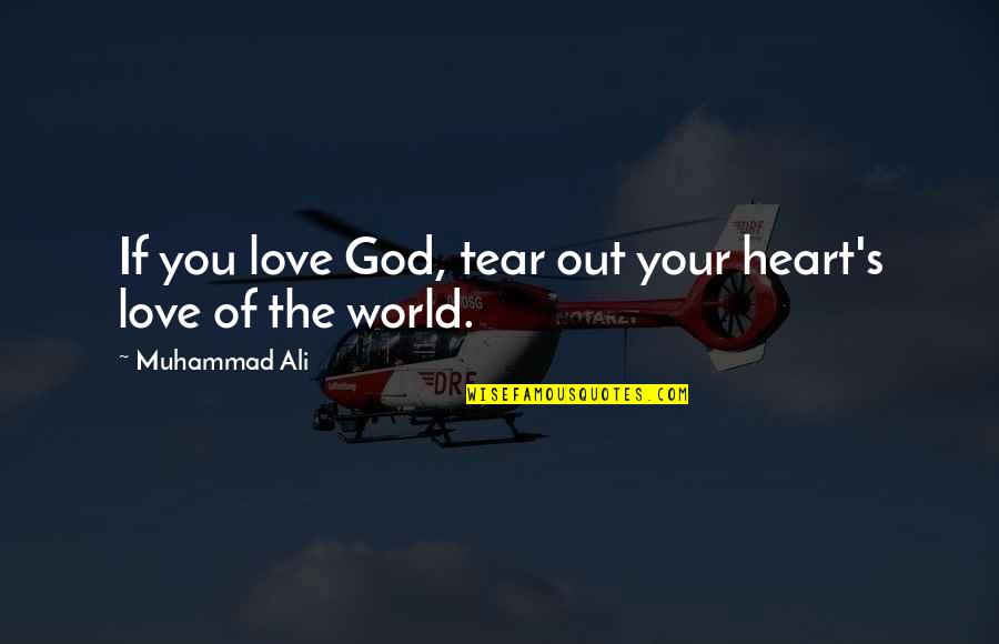 God Plz Help Quotes By Muhammad Ali: If you love God, tear out your heart's God Plz Help Quotes By Muhammad Ali: If you love God, tear out your heart's