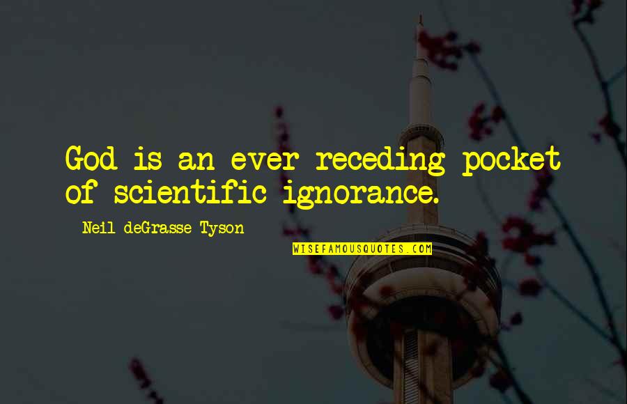 God Pocket Quotes By Neil DeGrasse Tyson: God is an ever-receding pocket of scientific ignorance.