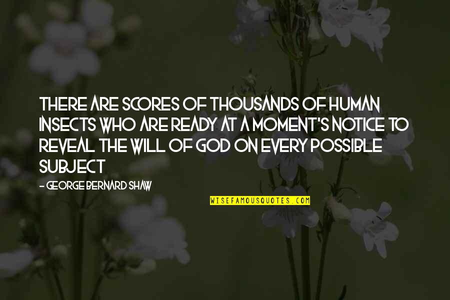 God Possible Quotes By George Bernard Shaw: There are scores of thousands of human insects God Possible Quotes By George Bernard Shaw: There are scores of thousands of human insects