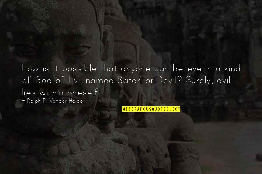 God Possible Quotes By Ralph P. Vander Heide: How is it possible that anyone can believe God Possible Quotes By Ralph P. Vander Heide: How is it possible that anyone can believe