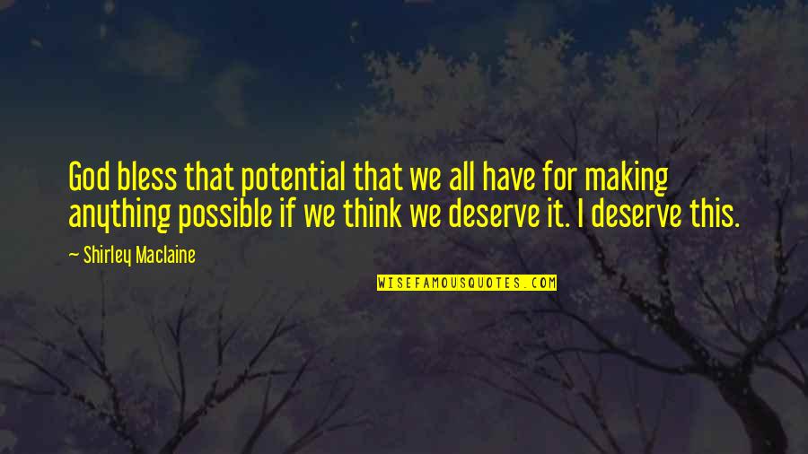 God Possible Quotes By Shirley Maclaine: God bless that potential that we all have God Possible Quotes By Shirley Maclaine: God bless that potential that we all have