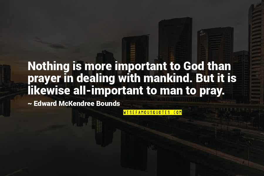 God Pray Quotes By Edward McKendree Bounds: Nothing is more important to God than prayer