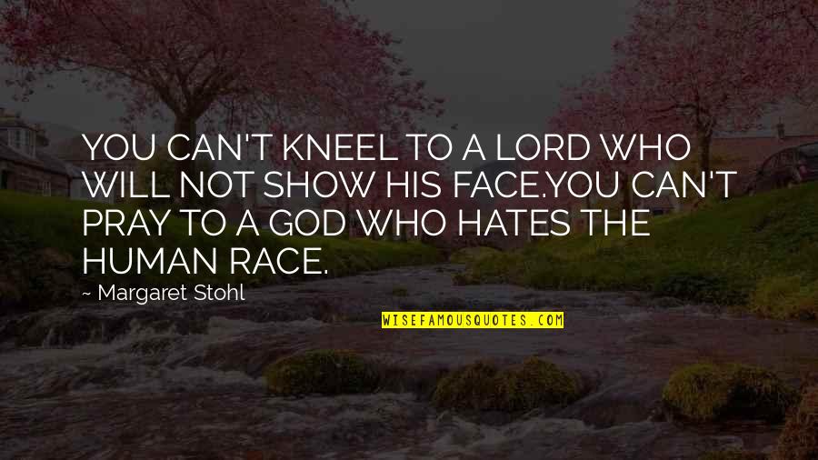 God Pray Quotes By Margaret Stohl: YOU CAN'T KNEEL TO A LORD WHO WILL