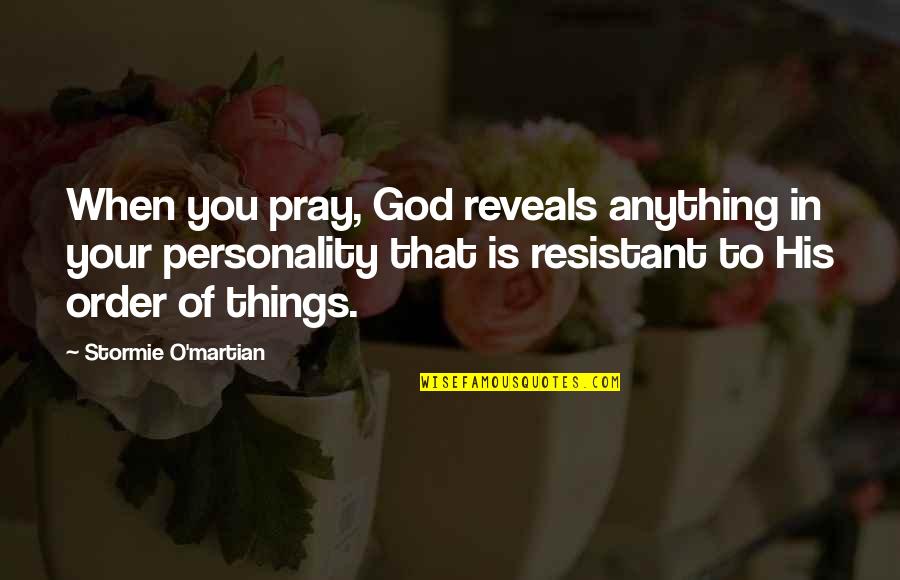 God Pray Quotes By Stormie O'martian: When you pray, God reveals anything in your