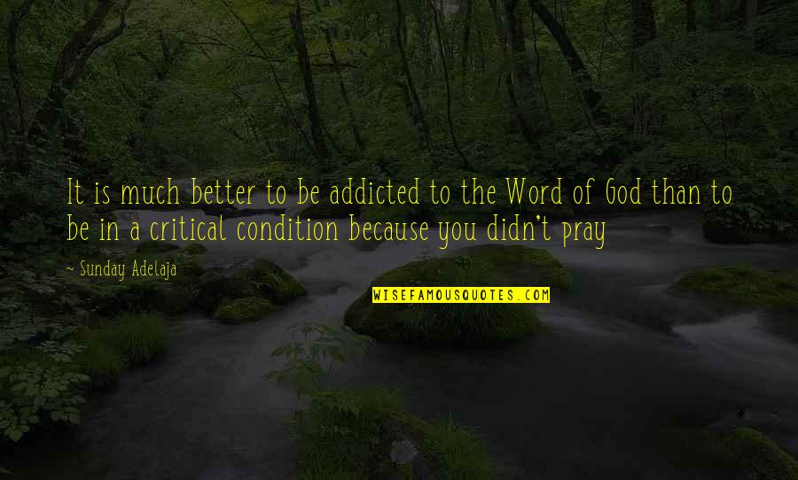 God Pray Quotes By Sunday Adelaja: It is much better to be addicted to