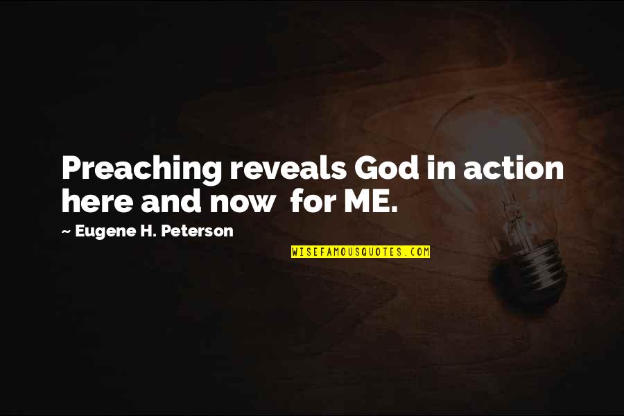 God Preaching Quotes By Eugene H. Peterson: Preaching reveals God in action here and now God Preaching Quotes By Eugene H. Peterson: Preaching reveals God in action here and now