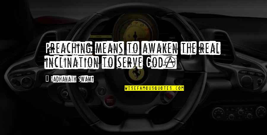 God Preaching Quotes By Radhanath Swami: Preaching means to awaken the real inclination to God Preaching Quotes By Radhanath Swami: Preaching means to awaken the real inclination to