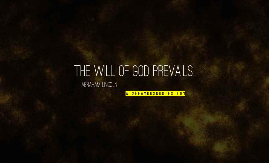 God Prevails Quotes By Abraham Lincoln: The will of God prevails.