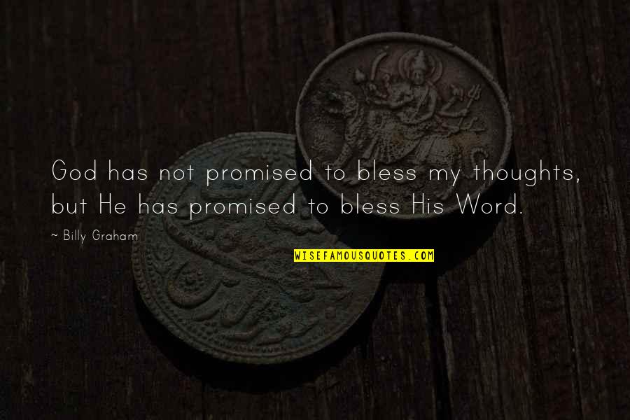 God Promised Quotes By Billy Graham: God has not promised to bless my thoughts,