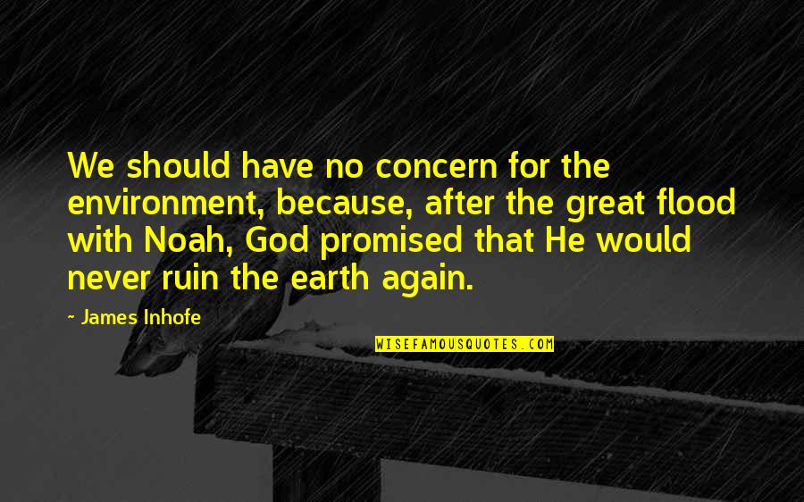 God Promised Quotes By James Inhofe: We should have no concern for the environment,