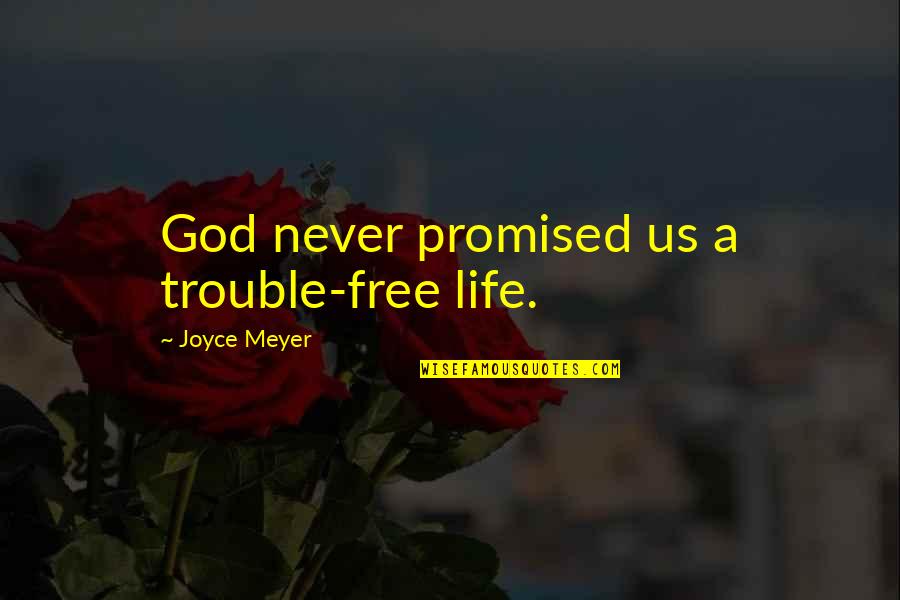 God Promised Quotes By Joyce Meyer: God never promised us a trouble-free life.