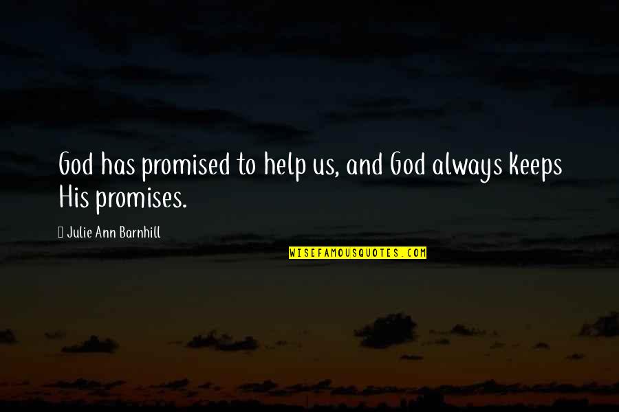 God Promised Quotes By Julie Ann Barnhill: God has promised to help us, and God