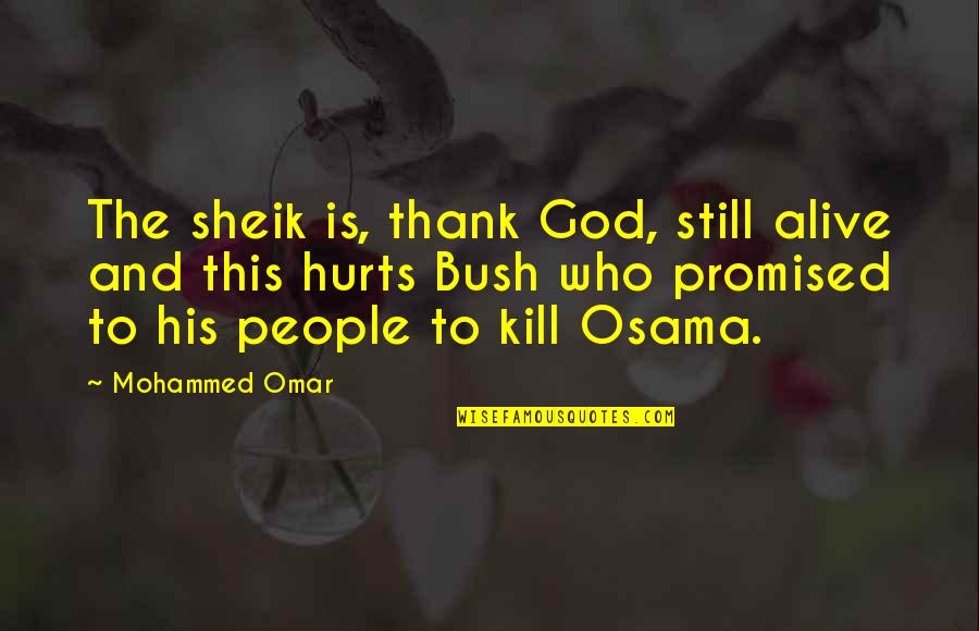 God Promised Quotes By Mohammed Omar: The sheik is, thank God, still alive and
