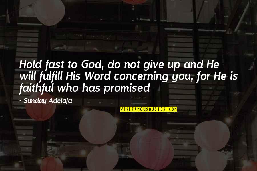 God Promised Quotes By Sunday Adelaja: Hold fast to God, do not give up
