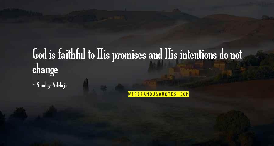 God Promises Quotes By Sunday Adelaja: God is faithful to His promises and His God Promises Quotes By Sunday Adelaja: God is faithful to His promises and His